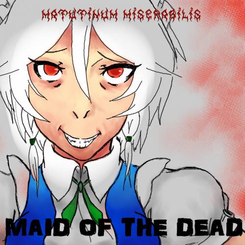 Matutinum Miserabilis : Maid of the Dead